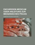 Enchiridion Medicum Oder Anleitung Zur Medizinischen Praxis - Hufeland, Christoph Wilhelm