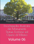 Enciclopedia illustrata dei Monumenti, Statue, Fontane ed Opere di Milano: Volume 06