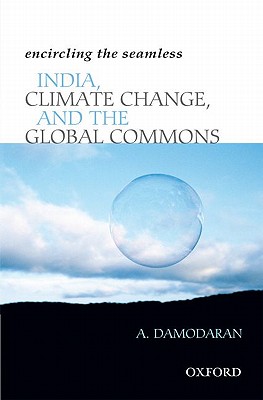 Encircling the Seamless: India, Climate Change, and the Global Commons - Damodaran, A
