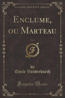 Enclume, Ou Marteau, Vol. 2 (Classic Reprint) - Vanderburch, Emile