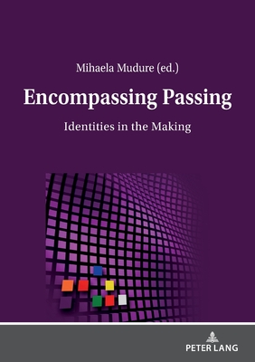 Encompassing Passing: Identities in the Making - Mudure, Mihaela (Editor)