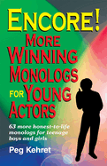 Encore! More Winning Monologs for Actors: 63 More Honest-To-Life Monologs for Teenage Boys and Girls