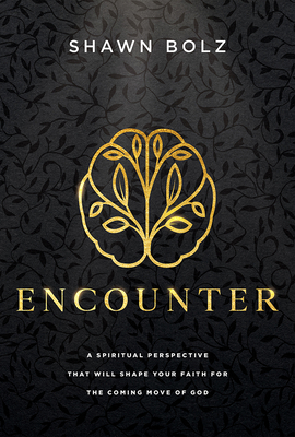 Encounter: A Spiritual Perspective That Will Shape Your Faith for the Coming Move of God - Bolz, Shawn