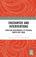 Encounter and Interventions: Christian Missionaries in Colonial North-East India