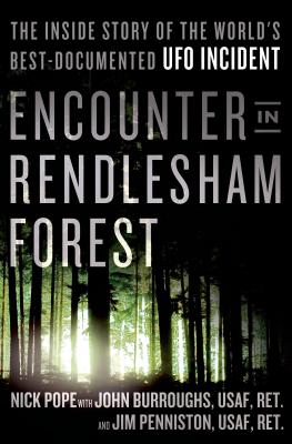 Encounter in Rendlesham Forest: The Inside Story of the World's Best-Documented UFO Incident - Pope, Nick, and Burroughs, John, and Penniston, Jim