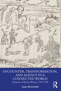 Encounter, Transformation, and Agency in a Connected World: Narratives of Korean Women, 1550-1700