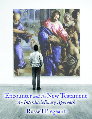 Encounter with the New Testament: An Interdisciplinary Approach - Pregeant, Russell