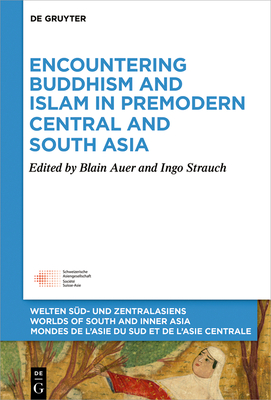 Encountering Buddhism and Islam in Premodern Central and South Asia - Auer, Blain (Editor), and Strauch, Ingo (Editor)