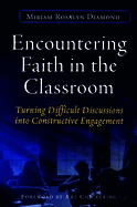 Encountering Faith in the Classroom: Turning Difficult Discussions Into Constructive Engagement