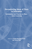 Encountering Ideas of Place in Education: Scholarship and Practice in Place-based Learning