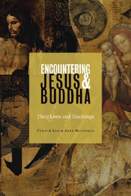 Encountering Jesus and Buddha: Their Lives and Teachings - Luz, Ulrich, and Michaels, Axel, and Maloney, Linda M (Translated by)