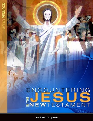 Encountering Jesus in the New Testament (Student Text) - Pennock, Michael