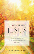 Encountering Jesus: Modern-Day Stories of His Supernatural Presence and Power