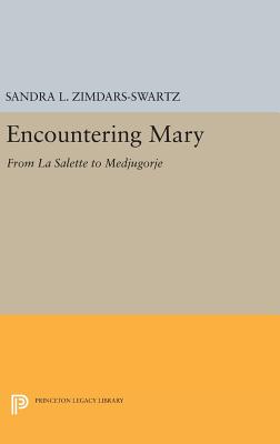 Encountering Mary: From La Salette to Medjugorje - Zimdars-Swartz, Sandra L.