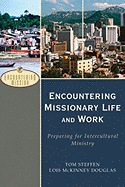 Encountering Missionary Life and Work: Preparing for Intercultural Ministry - Steffen, Tom, and Douglas, Lois McKinney
