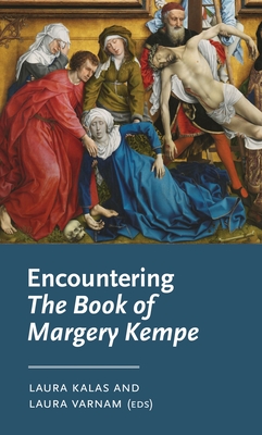Encountering the Book of Margery Kempe - Kalas, Laura (Editor), and Varnam, Laura (Editor)