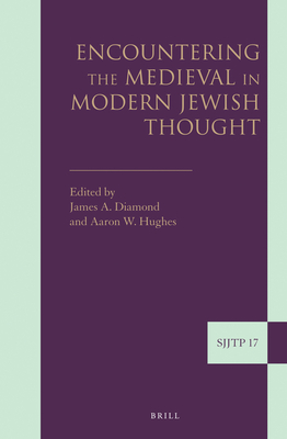 Encountering the Medieval in Modern Jewish Thought - Diamond, James a (Editor), and Hughes, Aaron W (Editor)
