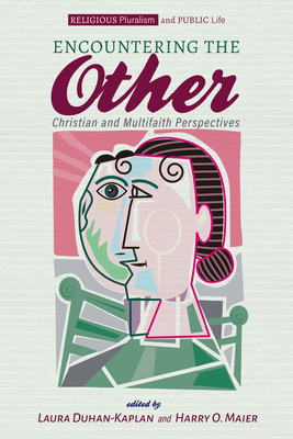 Encountering the Other: Christian and Multifaith Perspectives - Duhan-Kaplan, Laura (Editor), and Maier, Harry O (Editor)