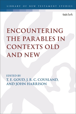 Encountering the Parables in Contexts Old and New - Goud, T E (Editor), and Keith, Chris (Editor), and Cousland, J R C (Editor)