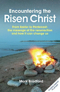 Encountering the Risen Christ: From Easter to Pentecost: The Message of the Resurrection and How it Can Change Us