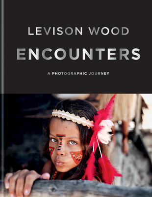 Encounters: A Photographic Journey - Wood, Levison
