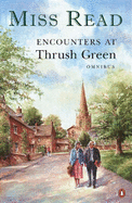 Encounters at Thrush Green Omnibus: "The School at Thrush Green","Friends at Thrush Green" - Miss Read