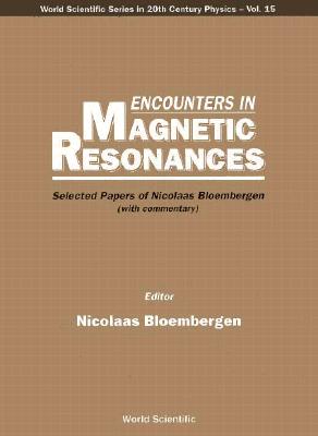 Encounters in Magnetic Resonances: Selected Papers of Nicolaas Bloembergen (with Commentary) - Bloembergen, Nicolaas (Editor)