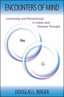 Encounters of Mind: Luminosity and Personhood in Indian and Chinese Thought - Berger, Douglas L