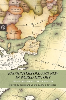Encounters Old and New in World History: Essays Inspired by Jerry H. Bentley - Karras, Alan (Contributions by), and Mitchell, Laura J (Contributions by), and Yang, Anand A (Editor)