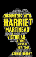 Encounters With Harriet Martineau: A Victorian Living Ahead Of Her Time