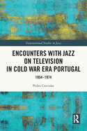 Encounters with Jazz on Television in Cold War Era Portugal: 1954-1974