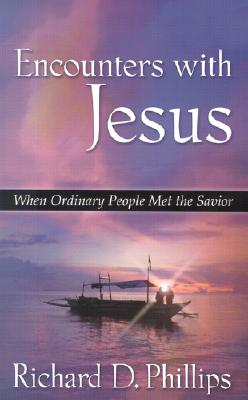 Encounters with Jesus: When Ordinary People Met the Savior - Phillips, Richard D