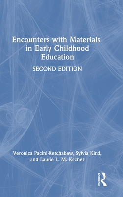 Encounters with Materials in Early Childhood Education - Pacini-Ketchabaw, Veronica, and Kind, Sylvia, and Kocher, Laurie L M