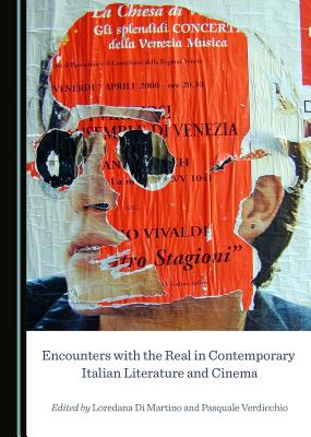 Encounters with the Real in Contemporary Italian Literature and Cinema - Martino, Loredana Di (Editor), and Verdicchio, Pasquale (Editor)