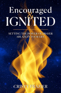 Encouraged & Ignited: Setting the Power of Prayer Ablaze in Your Life