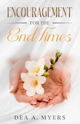 Encouragement for the End Times - A Myers, Dea