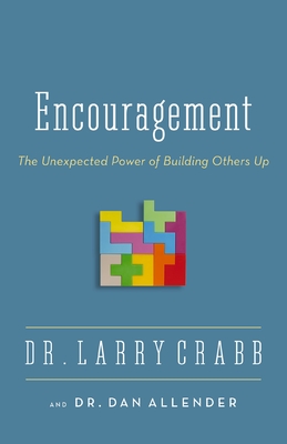 Encouragement: The Unexpected Power of Building Others Up - Crabb, Larry, Dr., and Allender Pllc, Dan B, Dr.