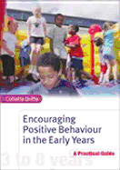 Encouraging Positive Behaviour in the Early Years: A Practical Guide - Drifte, Collette