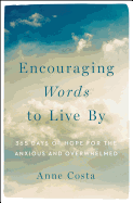 Encouraging Words to Live by: 365 Days of Hope for the Anxious and Overwhelmed