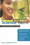 Encouraging Your Child's Science Talent: The Involved Parents' Guide - Matthews, Michael S