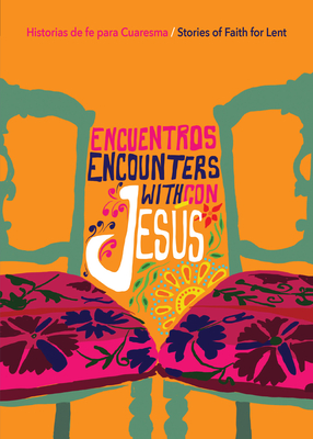 Encuentros Con Jess / Encounters with Jesus: Historias de Fe Para Cuaresma / Stories of Faith for Lent - Olaiz, Hugo (Editor), and Rosero-Nordalm, Ema (Editor), and Sardias Iglesias, Loida (Editor)