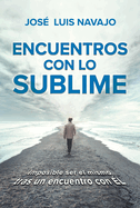 Encuentros Con Lo Sublime: Imposible Ser El Mismo Tras Un Encuentro Con l / Enc Ounters with the Divine: Its Impossible to Stay the Same After You Meet Him