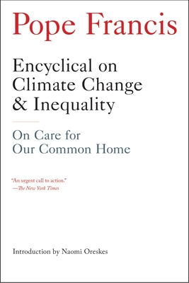Encyclical on Climate Change and Inequality: On Care for Our Common Home - Francis, Pope, and Oreskes, Naomi (Introduction by)
