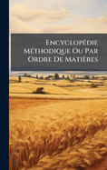 Encyclop(c)die M(c)thodique Ou Par Ordre De Matires
