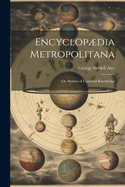 Encyclopdia Metropolitana; or, System of Universal Knowledge