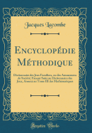 Encyclopdie Mthodique: Dictionnaire des Jeux Familiers, ou des Amusemens de Socit; Faisant Suite au Dictionnaire des Jeux, Annex au Tome III des Mathmatiques (Classic Reprint)