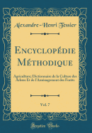 Encyclop?die M?thodique, Vol. 7: Agriculture; Dictionnaire de la Culture Des Arbres Et de l'Am?nagement Des For?ts (Classic Reprint)