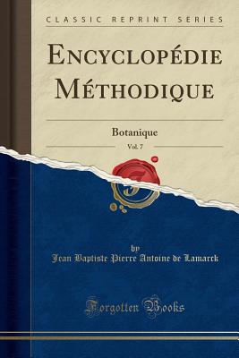 Encyclop?die M?thodique, Vol. 7: Botanique (Classic Reprint) - Lamarck, Jean Baptiste Pierre Antoine de