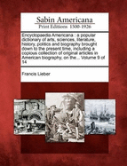 Encyclopaedia Americana: a popular dictionary of arts, sciences, literature, history, politics and biography brought down to the present time, including a copious collection of original articles in American biography, on the... Volume 9 of 14