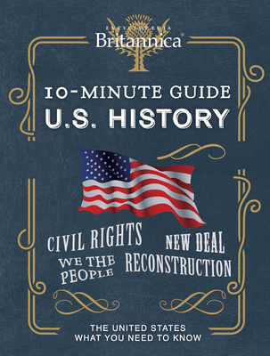 Encyclopaedia Britannica 10-Minute Guide: U.S. History - Publications International Ltd